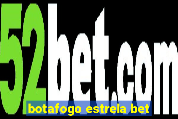 botafogo estrela bet